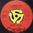 JIMMY JONES - IF I KNEW THEN (WHAT I KNOW NOW) / MAKE BELIEVE EVERYTHING'S ALL RIGHT