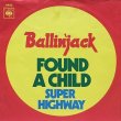 BALLIN' JACK - FOUND A CHILD / SUPER HIGHWAY