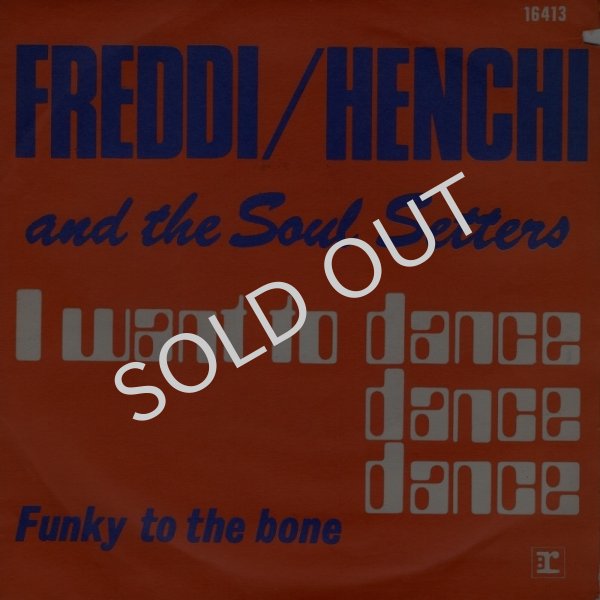 画像1: FREDDI/HENCHI AND THE SOUL SETTERS - I WANT TO DANCE, DANCE, DANCE / FUNKY TO THE BONE  (1)