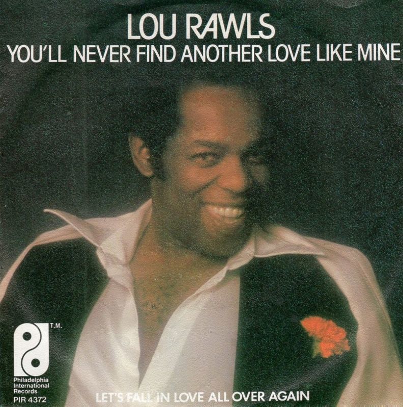 Found another one. You'll never find another Love like mine от Lou Rawls. Lou Rawls 2007 `the Essential Lou Rawls`. Lou Rawls 1992 `portrait of the Blues`. Lou Rawls 2001 `natural man. Classic Lou`.